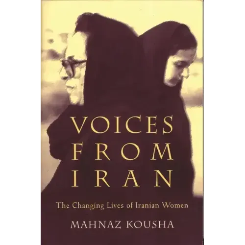 Voices from Iran: The Changing Lives of Iranian Women