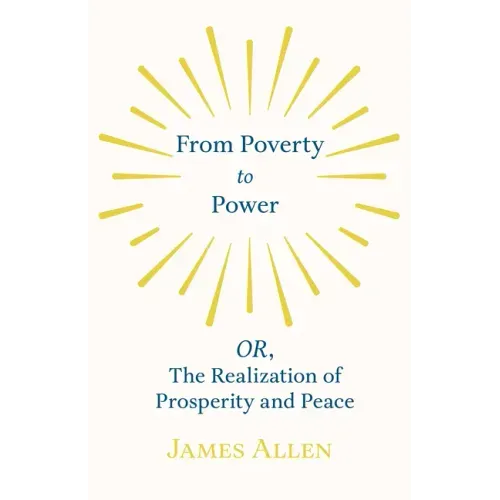 From Poverty to Power - OR, The Realization of Prosperity and Peace