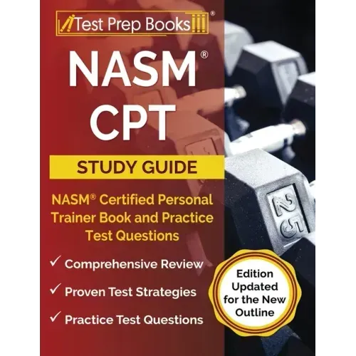 NASM CPT Study Guide 2023-2024: NASM Certified Personal Trainer Book and Practice Test Questions [Edition Updated for the New Outline]