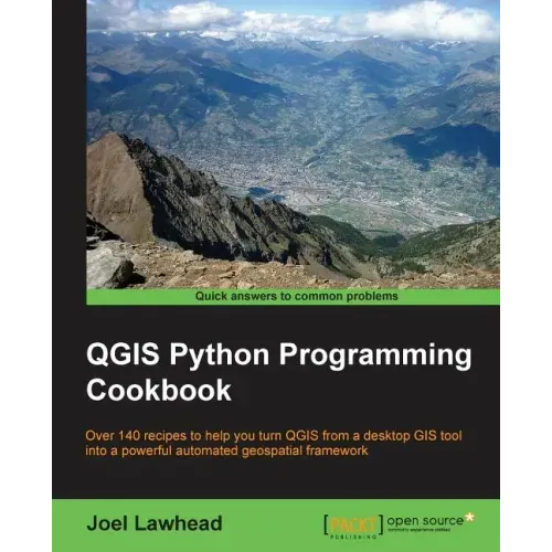 QGIS Python Programming Cookbook: Over 140 recipes to help you turn QGIS from a desktop GIS tool into a powerful automated geospatial framework
