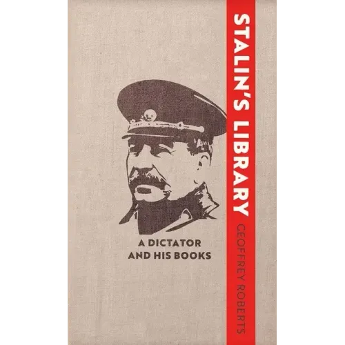 Stalin's Library: A Dictator and His Books