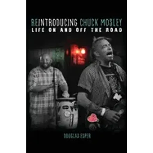 Reintroducing Chuck Mosley: Life On and Off the Road - Paperback Book