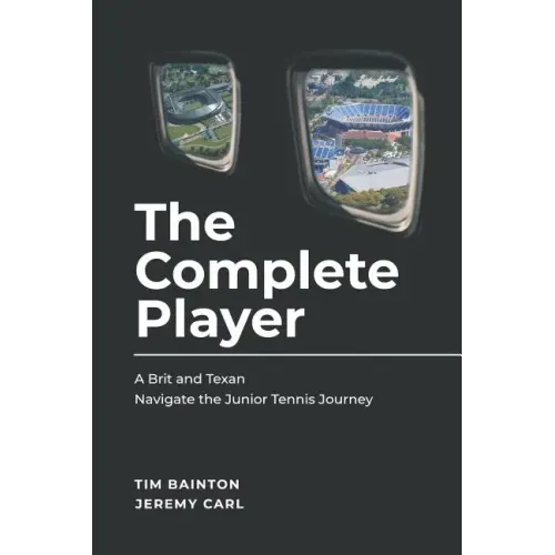 The Complete Player: A Brit and A Texan Navigate the Junior Tennis Journey