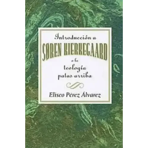 Introducción a Søren Kierkegaard, O La Teología Patas Arriba Aeth: Introduction to Soren Kierkegaard Upside Down Theology Aeth (Spanish)
