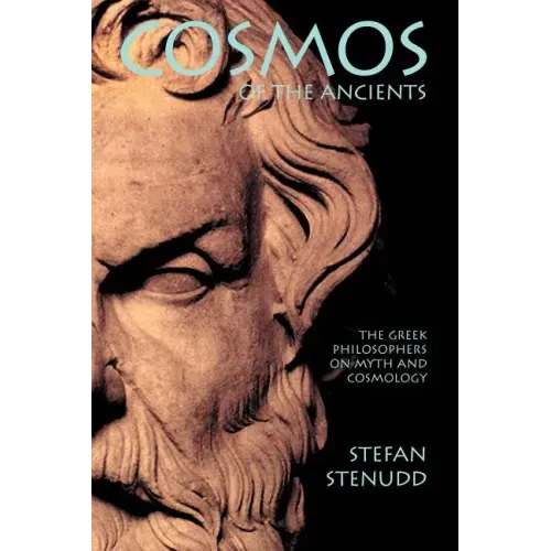 Cosmos of the Ancients. The Greek Philosophers on Myth and Cosmology