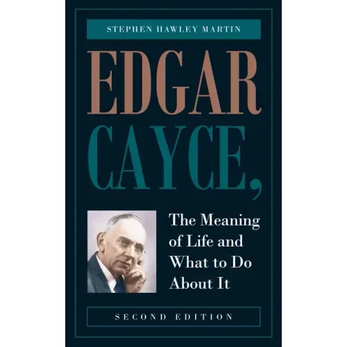 Edgar Cayce, The Meaning of Life and What to Do About It: Second Edition