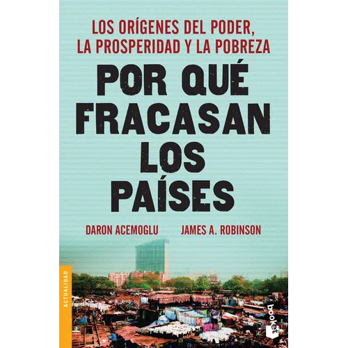 Por Qué Fracasan Los Países: Los Orígenes del Poder, La Prosperidad Y La Pobreza / Why Nations Fail