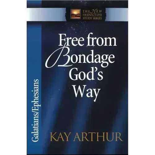 Free from Bondage God's Way: Galatians/Ephesians