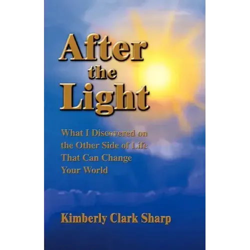 After the Light: What I Discovered on the Other Side of Life That Can Change Your World