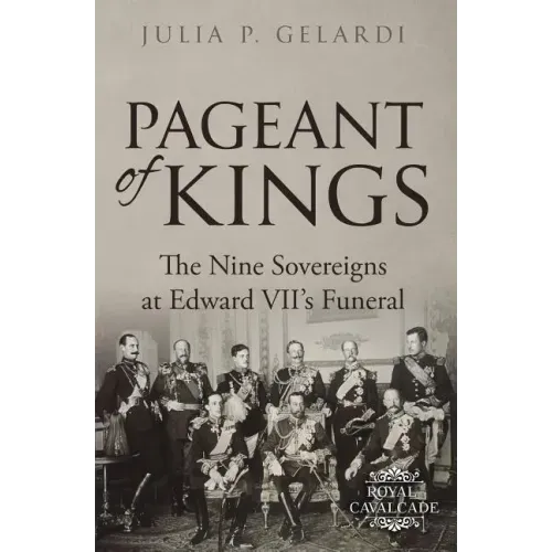 Pageant of Kings: The Nine Sovereigns at Edward VII's Funeral