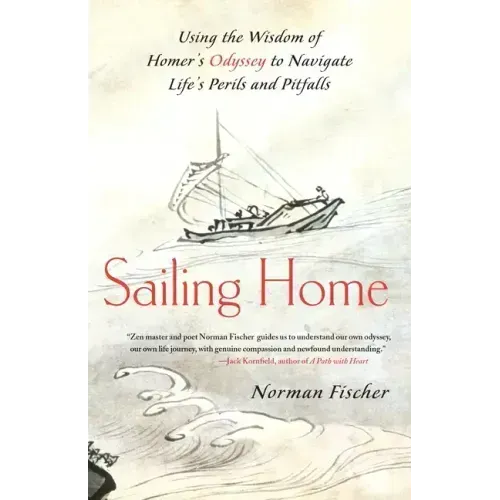 Sailing Home: Using the Wisdom of Homer's Odyssey to Navigate Life's Perils and Pitfalls