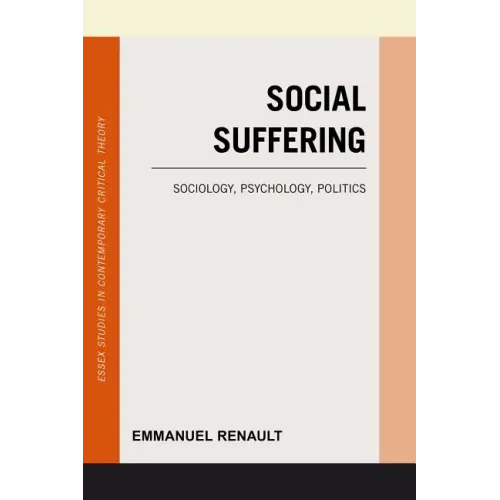 Social Suffering: Sociology, Psychology, Politics