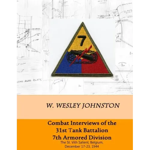 Combat Interviews of the 31st Tank Battalion, 7th Armored Division: The St. Vith Salient, Belgium, December 17-23, 1944