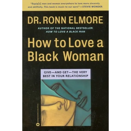 How to Love a Black Woman: Give--And Get--The Very Best in Your Relationship