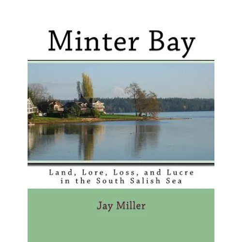 Minter Bay: Land, Lore, Loss, and Lucre in the South Salish Sea