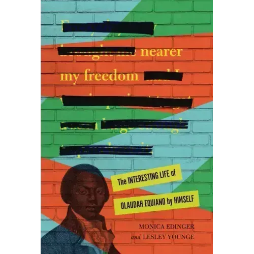 Nearer My Freedom: The Interesting Life of Olaudah Equiano by Himself