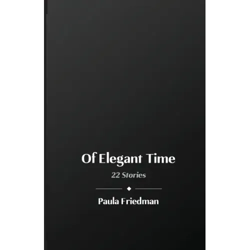 Of Elegant Time: 22 Stories