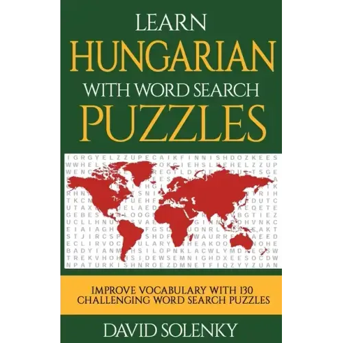 Learn Hungarian with Word Search Puzzles: Learn Hungarian Language Vocabulary with Challenging Word Find Puzzles for All Ages