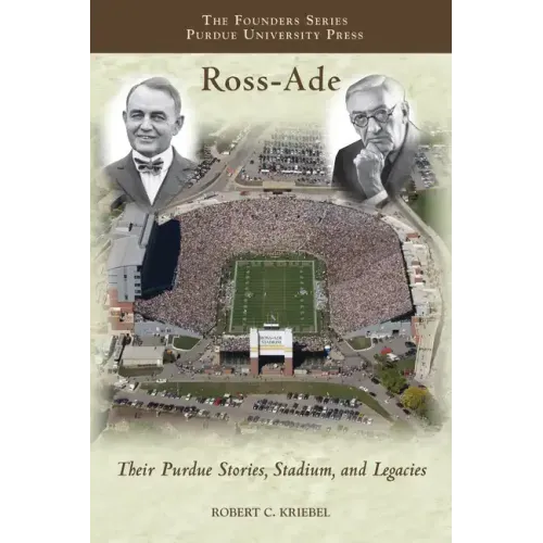 Ross-Ade: Their Purdue Stories, Stadium, and Legacies
