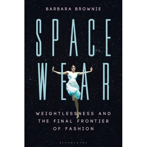 Spacewear: Weightlessness and the Final Frontier of Fashion