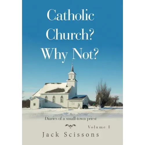 Catholic Church? Why Not?: Volume 1
