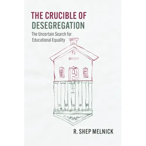 The Crucible of Desegregation: The Uncertain Search for Educational Equality