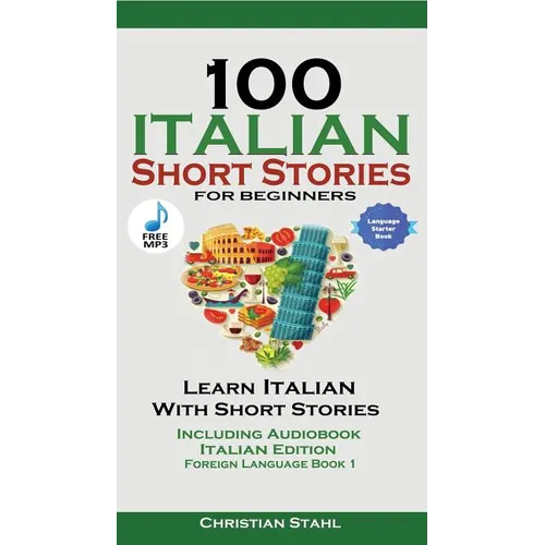 100 Italian Short Stories for Beginners Learn Italian with Stories with Audio: Italian Edition Foreign Language Bilingual Book 1