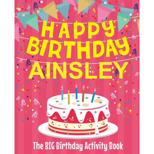 Happy Birthday Ainsley - The Big Birthday Activity Book: (Personalized Children's Activity Book)