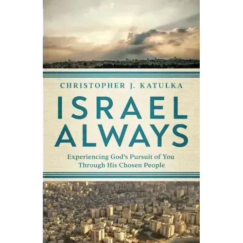 Israel Always: Experiencing God's Pursuit of You Through His Chosen People