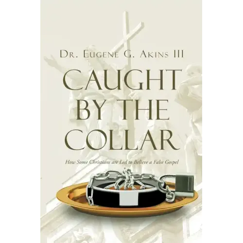 Caught by the Collar: How Some Christians are Led to Believe a False Gospel