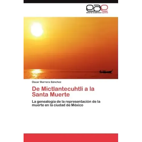 De Mictlantecuhtli a la Santa Muerte