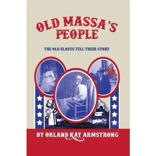 Old Massa's People: The Old Slaves Tell Their Story