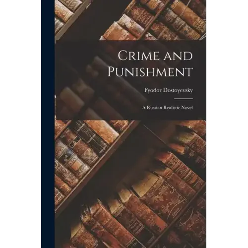 Crime and Punishment: A Russian Realistic Novel