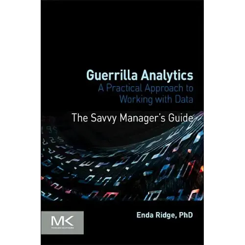 Guerrilla Analytics: A Practical Approach to Working with Data