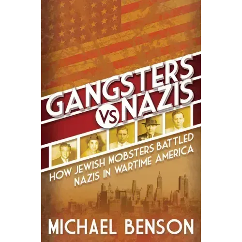 Gangsters vs. Nazis: How Jewish Mobsters Battled Nazis in WW2 Era America