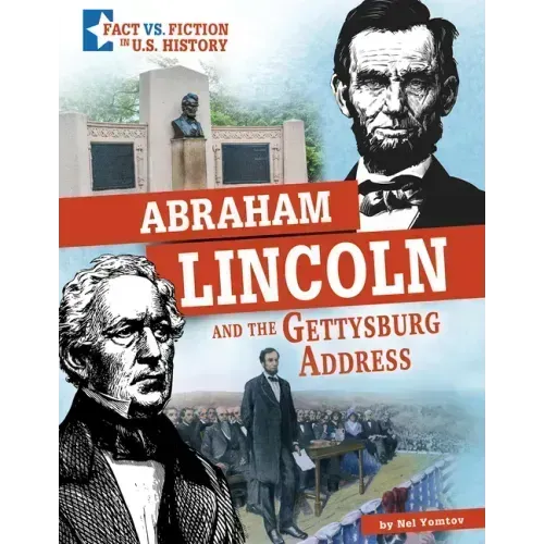 Abraham Lincoln and the Gettysburg Address: Separating Fact from Fiction