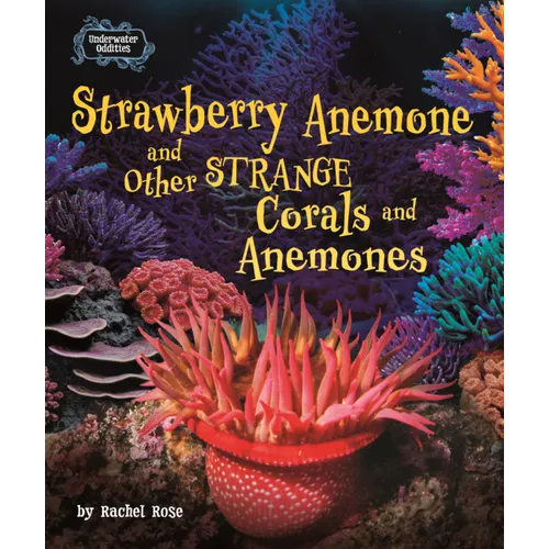 Strawberry Anemone and Other Strange Corals and Anemones