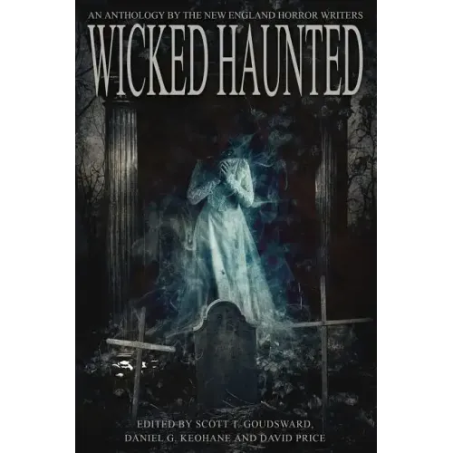 Wicked Haunted: An Anthology of the New England Horror Writers
