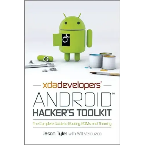Xda Developers' Android Hacker's Toolkit: The Complete Guide to Rooting, ROMs and Theming