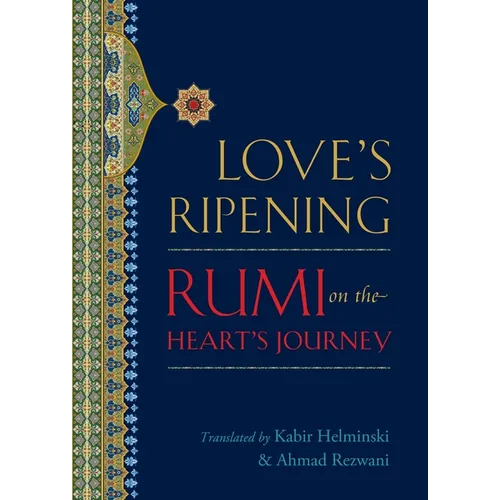 Love's Ripening: Rumi on the Heart's Journey