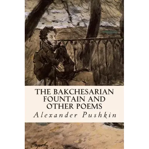 The Bakchesarian Fountain and Other Poems