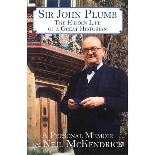 Sir John Plumb: The Hidden Life of a Great Historian