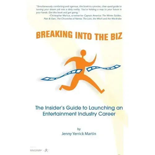 Breaking Into The Biz: The Insider's Guide to Launching An Entertainment Industry Career