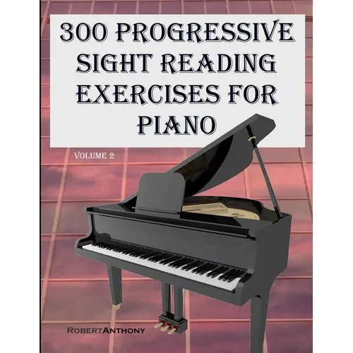 300 Progressive Sight Reading Exercises for Piano Volume Two