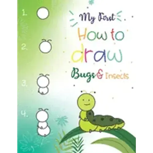 My First How to Draw Bugs and Insects: Easy step-by-step drawings for kids Ages 5 and up Fun for boys and girls, Learn How to draw bumble bees, butter