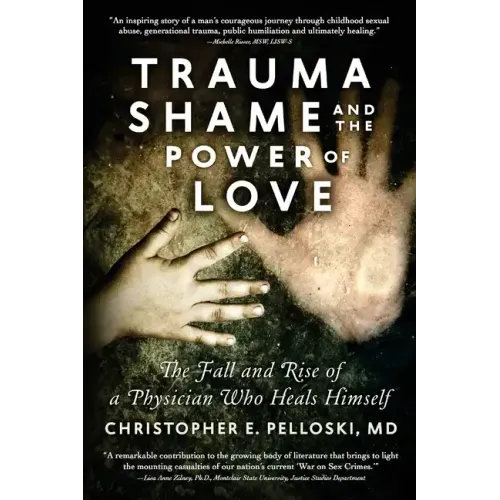 Trauma, Shame, and the Power of Love: The Fall and Rise of a Physician Who Heals Himself