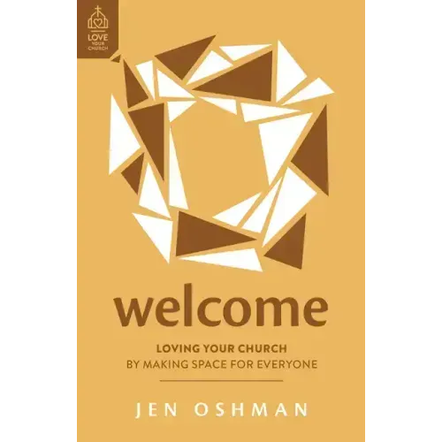 Welcome: Loving Your Church by Making Space for Everyone