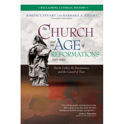 The Church and the Age of Reformations (1350-1650): Martin Luther, the Renaissance, and the Council of Trent
