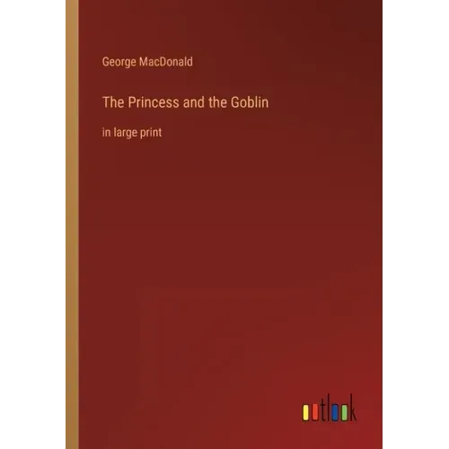 The Princess and the Goblin: in large print