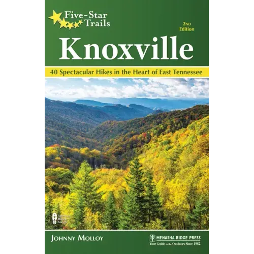 Five-Star Trails: Knoxville: 40 Spectacular Hikes in the Heart of East Tennessee